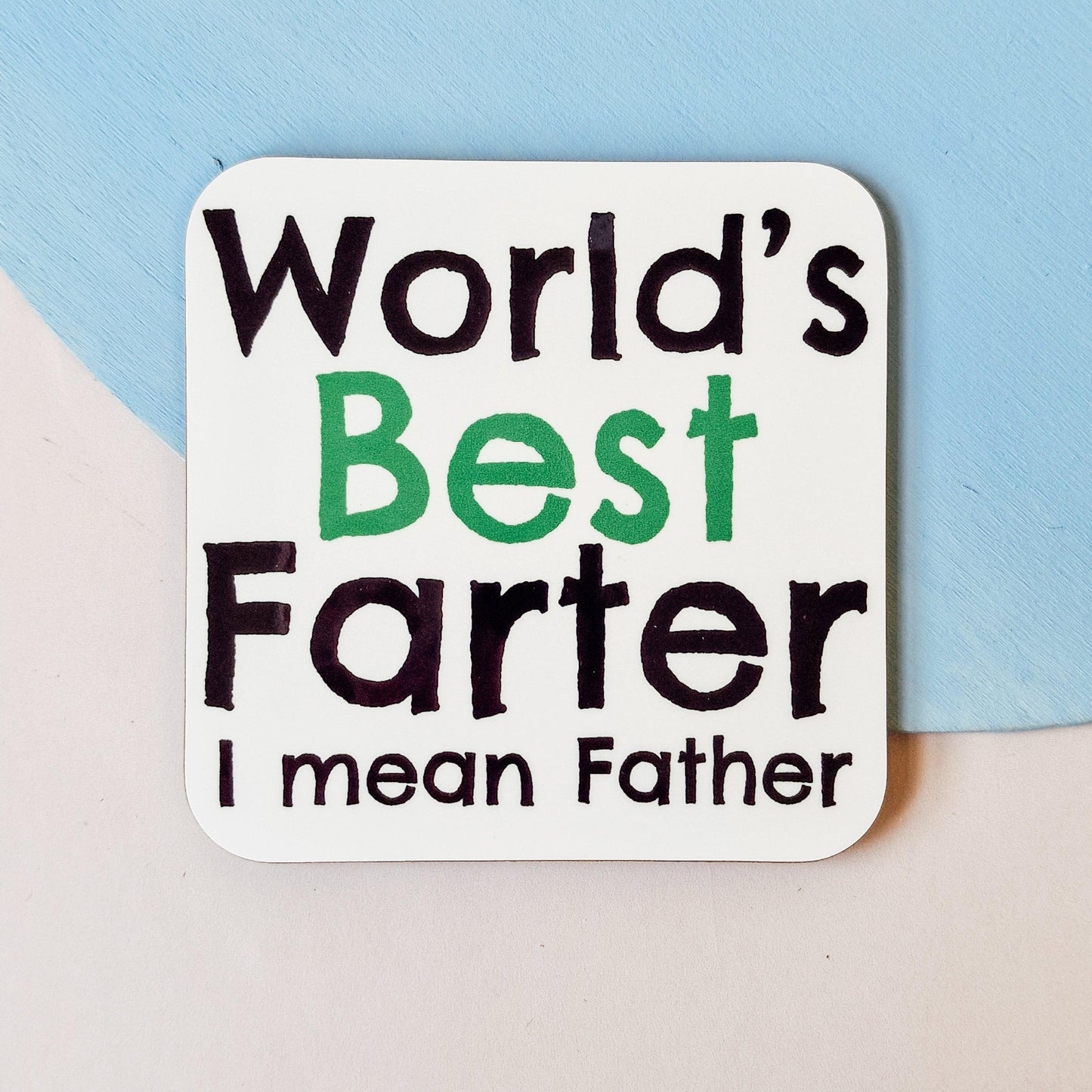 Coaster with the humorous text "World's Best Farter, I Mean Father," designed to make Dad smile.