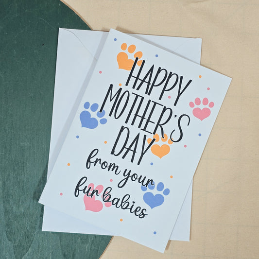 A6 card with the text "Happy Mother's Day from your fur babies" in stylish font, perfect for pet mums.

