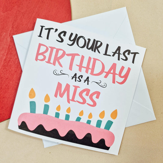 Square white birthday card with the text 'Last Birthday as a Miss' and a birthday card design. Can be personalised with a custom message inside. Ideal for bride-to-be or bridal shower.